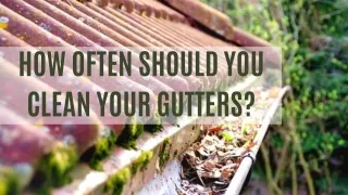 How Often Should You Clean Your Gutters?