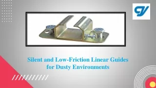 Silent and Low-Friction Linear Guides for Dusty Environments