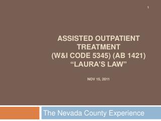 Assisted Outpatient Treatment (W&amp;I Code 5345) (AB 1421) “Laura’s Law” Nov 15, 2011