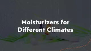 MoisturizerMoisturizers for Different Climates