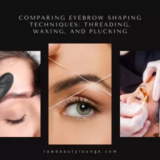 Comparing Eyebrow Shaping Techniques Threading, Waxing, and Plucking