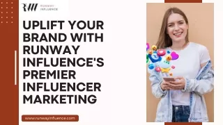 Uplift Your Brand with Runway Influence's Premier Influencer Marketing