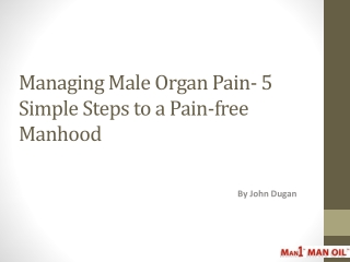 Managing Male Organ Pain-5 Simple Steps to Pain-free Manhood