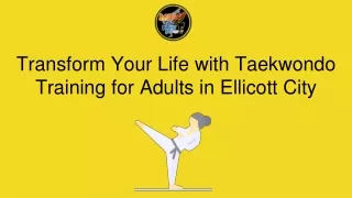 Transform Your Life with Taekwondo Training for Adults in Ellicott City