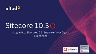 Upgrade to Sitecore 10.3 Empower Your Digital Experience