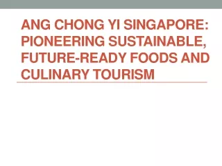 Ang Chong Yi Singapore Pioneering Sustainable, Future-Ready Foods and Culinary Tourism