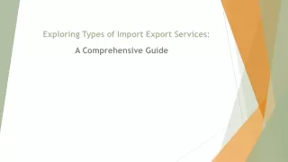 Exploring Types of Import Export Services: A Comprehensive Guide