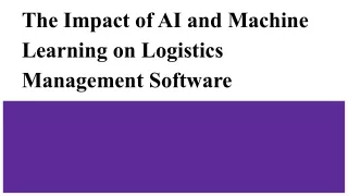 The Impact of AI and Machine Learning on Logistics Management Software