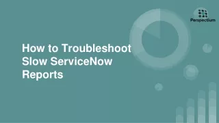 How to Troubleshoot Slow ServiceNow Reports - Perspectium