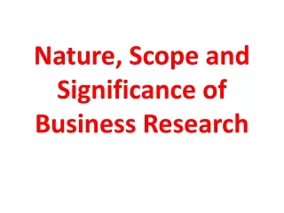 Nature, Scope and Significance of Business Research