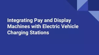 Integrating Pay and Display Machines with Electric Vehicle Charging Stations