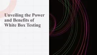 Unveiling the Power and Benefits of White Box Testing