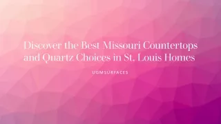 Discover the Best Missouri Countertops and Quartz Choices in St. Louis Homes ​