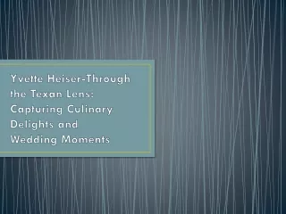 Yvette Heiser-Through the Texan Lens: Capturing Culinary Delights and Wedding Mo