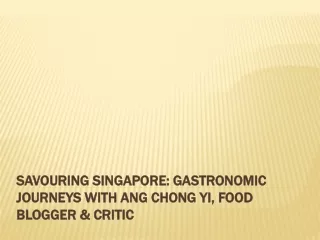 Savouring Singapore Gastronomic Journeys with Ang Chong Yi, Food Blogger & Critic