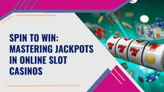 Spin to Win Mastering Jackpots in Online Slot Casinos