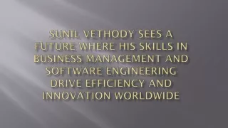 Sunil Vethody Sees a Future Where His Skills in Business Management & Software Engineering Drive Efficiency & Innovation