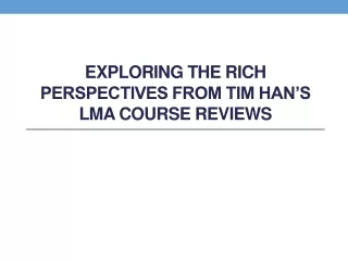 Exploring the Rich Perspectives from Tim Han’s LMA Course Reviews