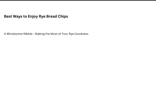 Best Ways to Enjoy Rye Bread Chips