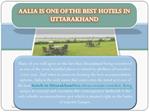 Aalia is one of the Best Hotels in Uttarakhand