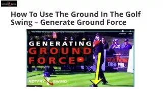 How To Use The Ground In The Golf Swing – Generate Ground Force