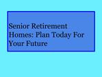 Senior Retirement Homes: Plan Today For Your Future