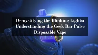 Demystifying the Blinking Lights Understanding the Geek Bar Pulse Disposable Vape