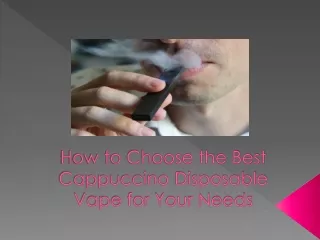 How to Choose the Best Cappuccino Disposable Vape for Your Needs