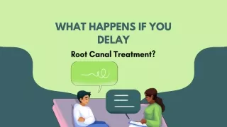 What Happens If You Delay Root Canal Treatment?