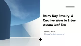 Rainy Day Revelry 5 Creative Ways to Enjoy Assam Leaf Tea