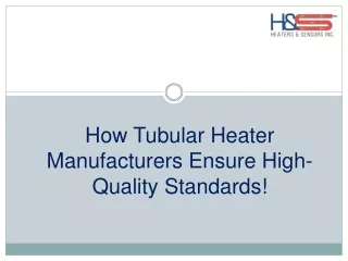 How Top Tubular Heater Manufacturers Maintain Quality Standards!