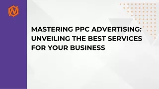 Mastering PPC Advertising: Unveiling the Best Services for Your Business