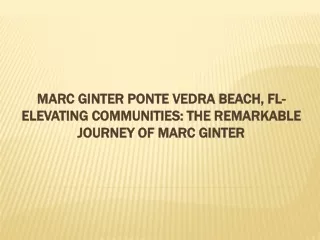 Marc Ginter Ponte Vedra Beach, FL-Elevating Communities: The Remarkable Journey