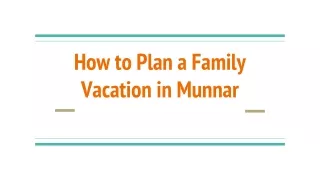 How to Plan a Family Vacation in Munnar