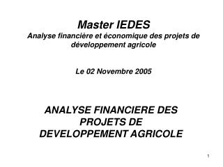 Master IEDES Analyse financière et économique des projets de développement agricole Le 02 Novembre 2005
