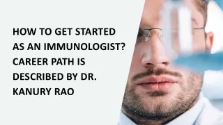 How to Get Started as an Immunologist Career Path is Described by Dr. Kanury Rao