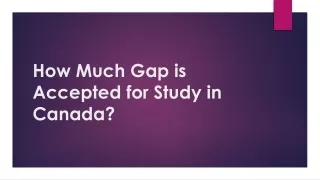 How Much Gap is Accepted for Study in Canada?