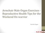 Armchair Male Organ Exercises - Reproductive Health Tips