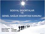 SOSYAL SIGORTALAR VE GENEL SAGLIK SIGORTASI KANUNU Kanun Numarasi : 5510 Kabul Tarihi : 31