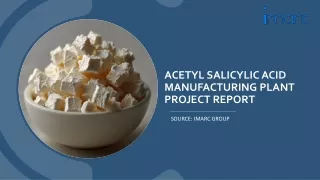 Acetyl Salicylic Acid Manufacturing Plant Project Report