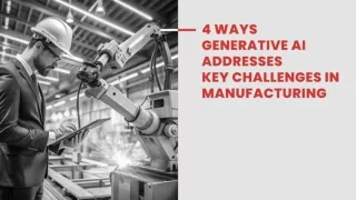 4 Ways Generative AI Addresses Key Challenges in Manufacturing