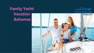 Family Yacht Vacation Bahamas: Extravagant Oceanic Getaway with Bonaparte Yacht