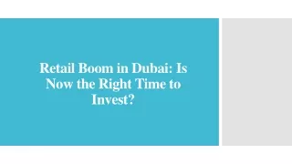 Retail Boom in Dubai_ Is Now the Right Time to Invest