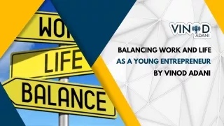 Balancing Work and Life as a Young Entrepreneur by Vinod Adani
