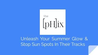 Unleash Your Summer Glow & Stop Sun Spots In Their Tracks