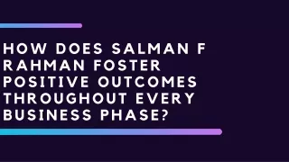 How does Salman F Rahman Foster Positive Outcomes throughout Every Business Phase