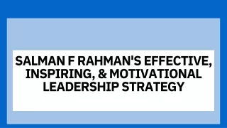 Salman F Rahman's Effective, Inspiring, & Motivational Leadership Strategy