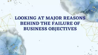 Looking at Major Reasons behind the Failure of Business Objectives