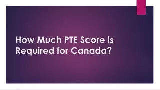 How Much PTE Score is Required for Canada ?