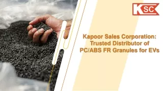 Kapoor Sales Kapoor Sales Corporation Trusted Distributor of PC ABS FR Granules for EVs